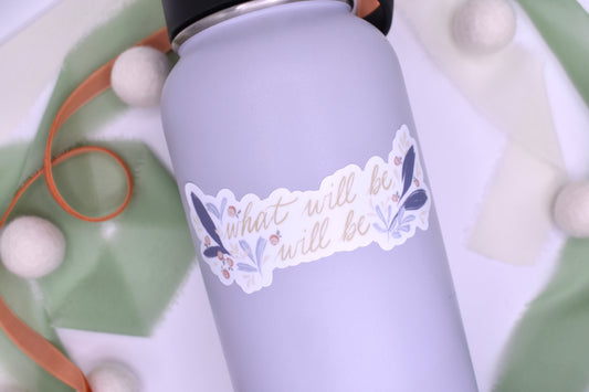 What Will Be, Will Be Sticker, 4x1.6in